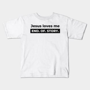 Jesus Loves Me End of Story Christian Kids T-Shirt